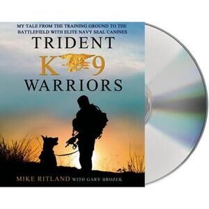 Trident K9 Warriors Audiobook CD Unabridged by Mike Ritland with Gary Brozek